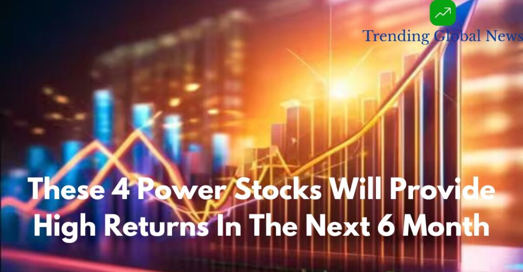 Top 4 Power Stocks to Boost Your Portfolio: Earn Big Profits in Just 6 Months – Discover the Stocks and How to Invest