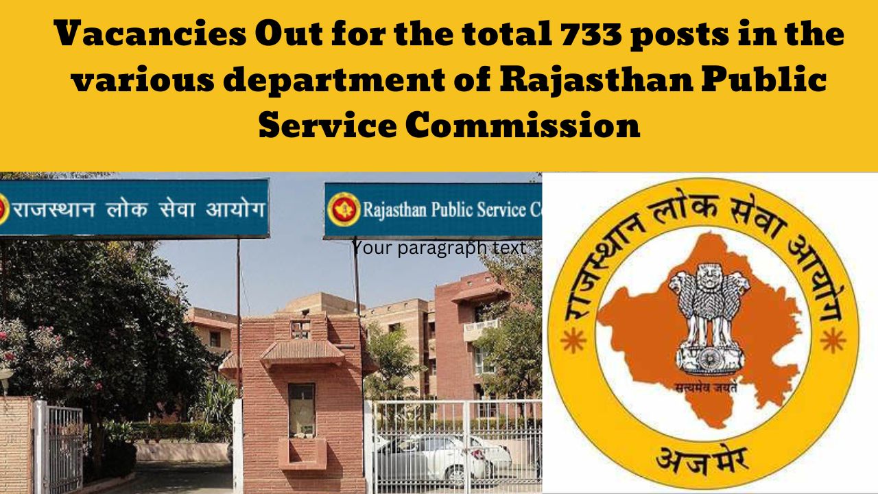 राजस्थान लोक सेवा आयोग के विभिन्न पदों पर कुल  733 (राज्य सेवाएं – 346 एवं अधीनस्थ सेवायें – 387)  सीटों के लिए भर्ती परीक्षा आयोजन – 2024