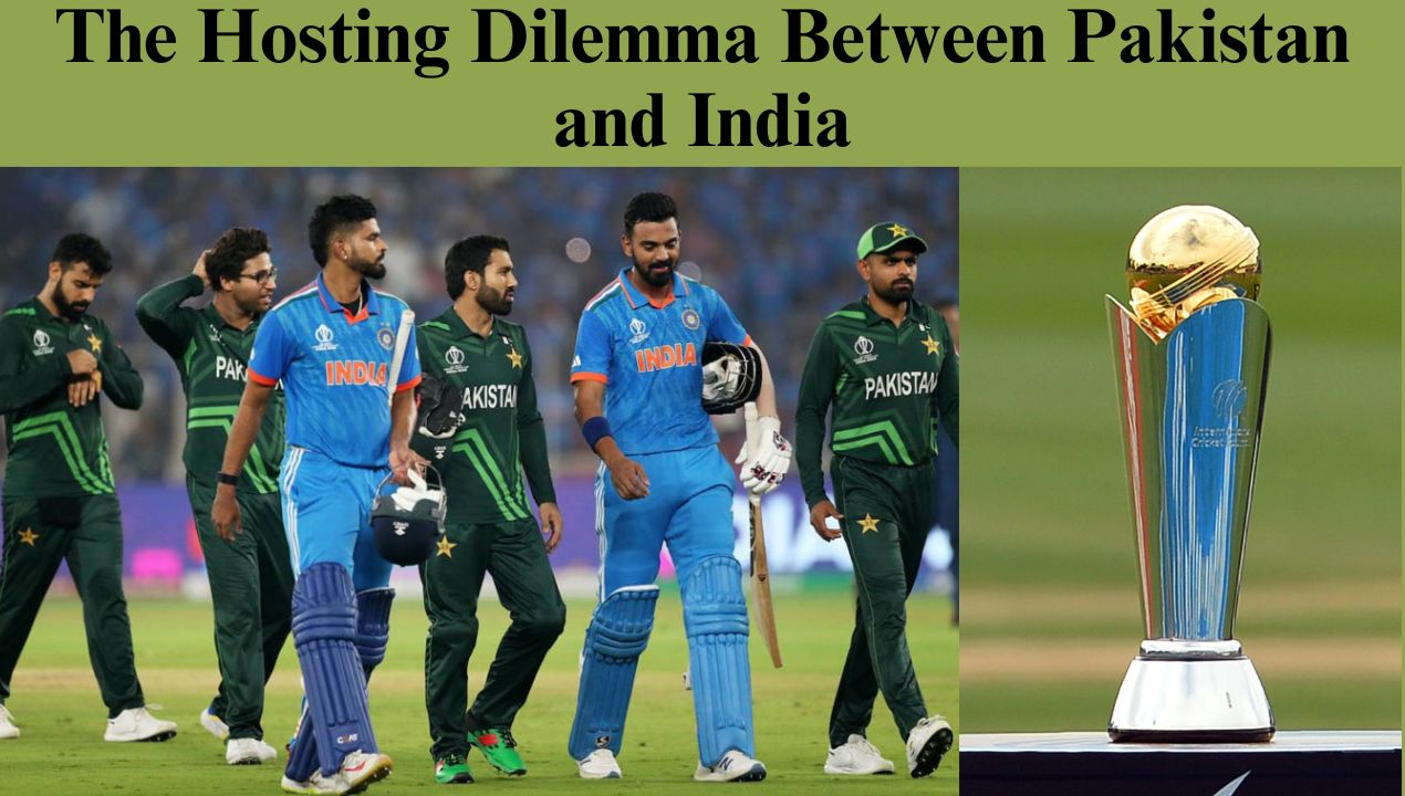 ICC Champions Trophy 2025: The Hosting Dilemma Between Pakistan and India