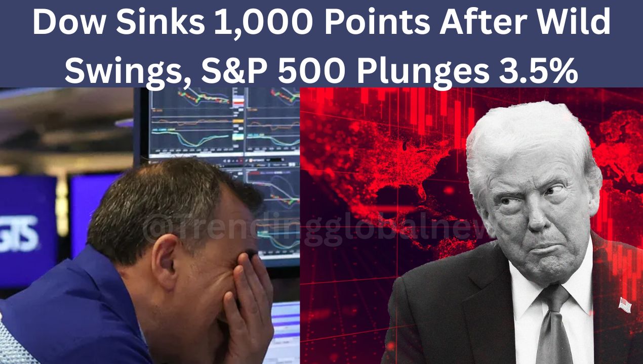 US Stock Market Meltdown: Dow Sinks 1,000 Points After Wild Swings, S&P 500 Plunges 3.5%